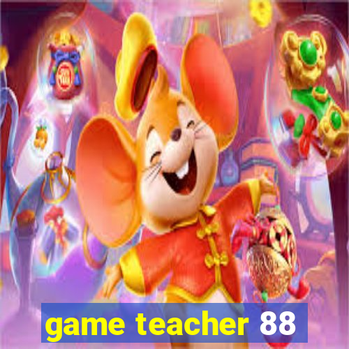 game teacher 88